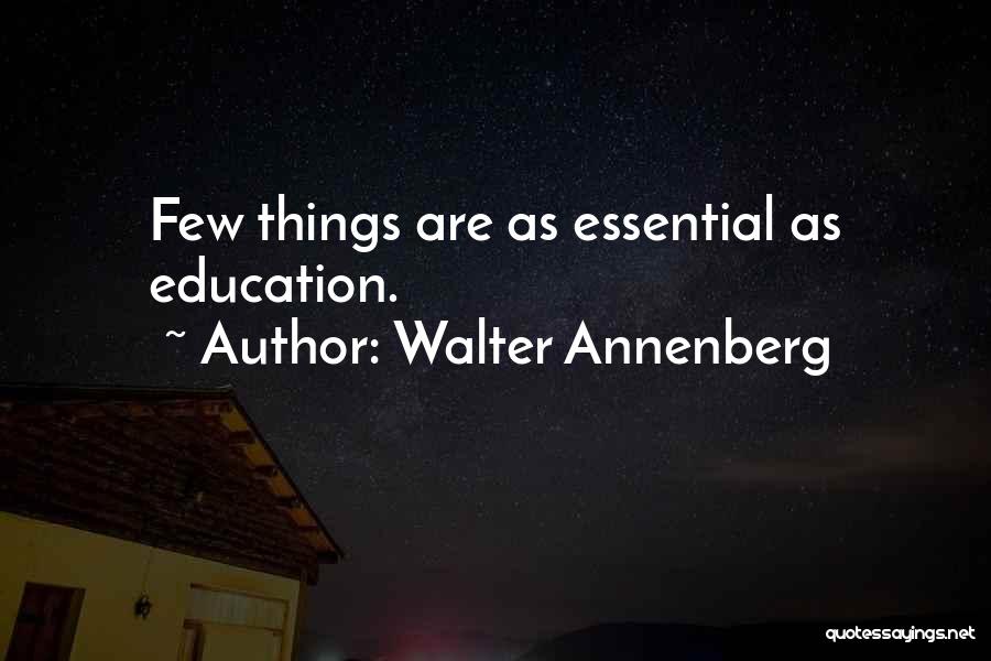 Walter Annenberg Quotes: Few Things Are As Essential As Education.