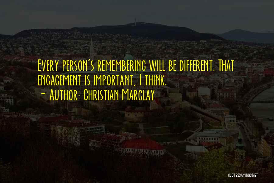 Christian Marclay Quotes: Every Person's Remembering Will Be Different. That Engagement Is Important, I Think.