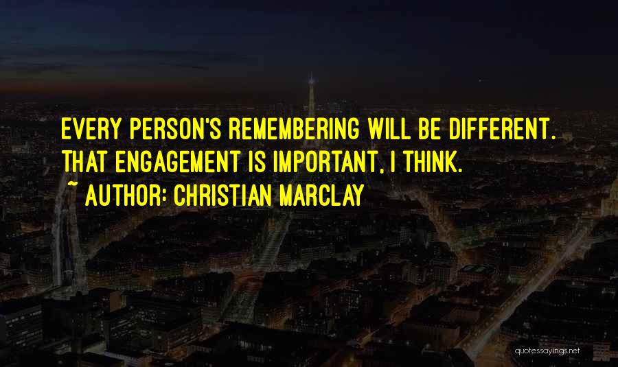 Christian Marclay Quotes: Every Person's Remembering Will Be Different. That Engagement Is Important, I Think.