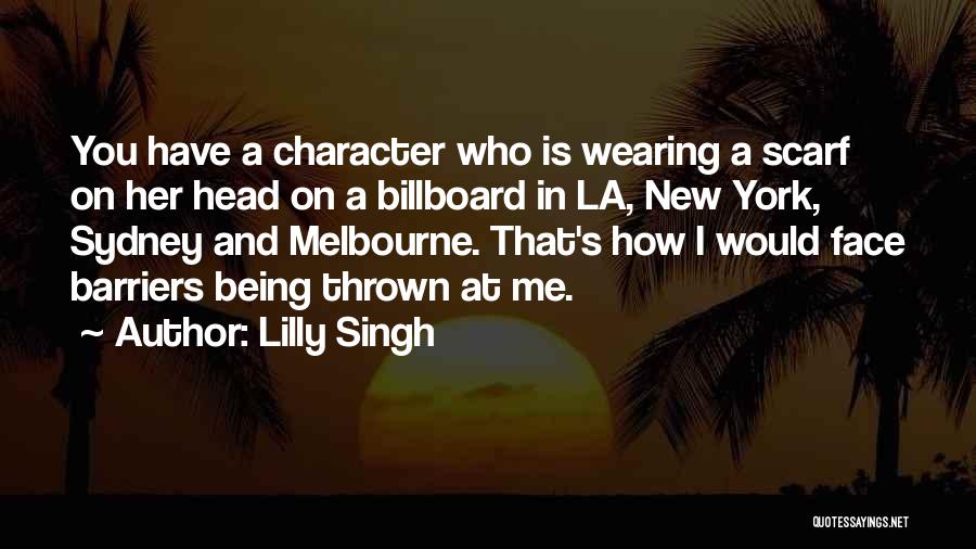 Lilly Singh Quotes: You Have A Character Who Is Wearing A Scarf On Her Head On A Billboard In La, New York, Sydney