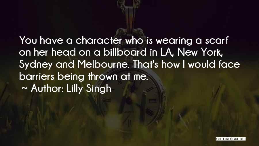 Lilly Singh Quotes: You Have A Character Who Is Wearing A Scarf On Her Head On A Billboard In La, New York, Sydney