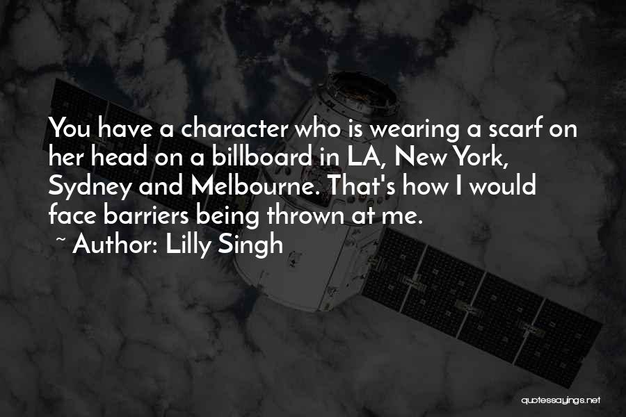 Lilly Singh Quotes: You Have A Character Who Is Wearing A Scarf On Her Head On A Billboard In La, New York, Sydney