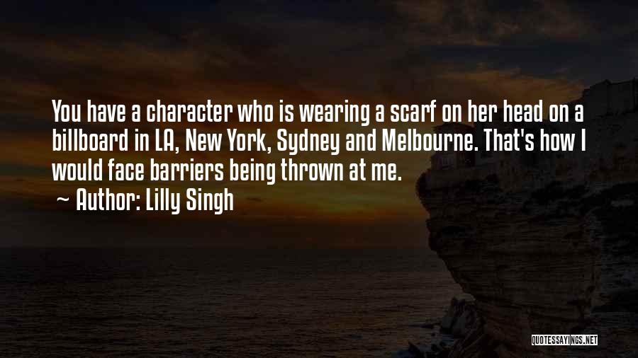 Lilly Singh Quotes: You Have A Character Who Is Wearing A Scarf On Her Head On A Billboard In La, New York, Sydney