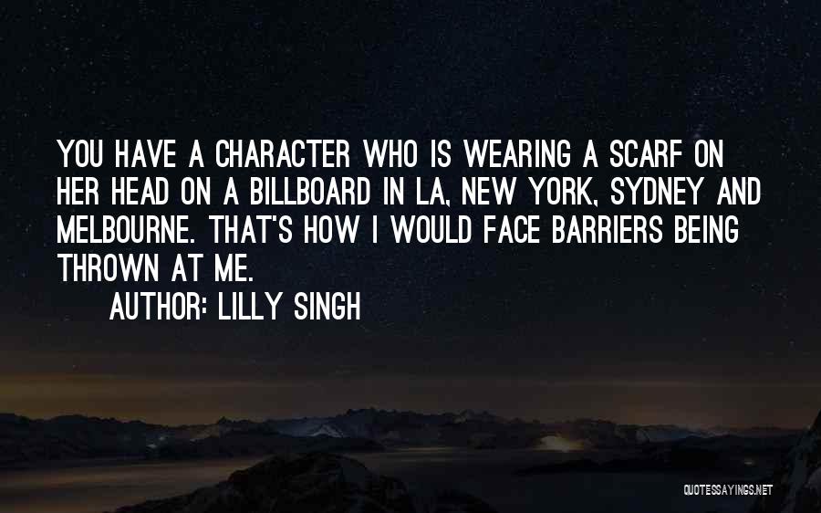 Lilly Singh Quotes: You Have A Character Who Is Wearing A Scarf On Her Head On A Billboard In La, New York, Sydney