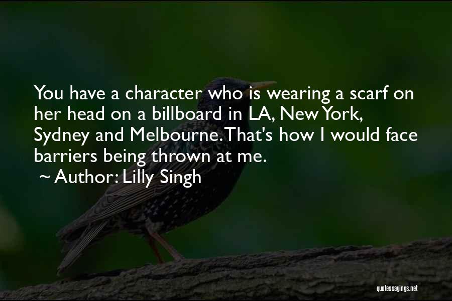 Lilly Singh Quotes: You Have A Character Who Is Wearing A Scarf On Her Head On A Billboard In La, New York, Sydney