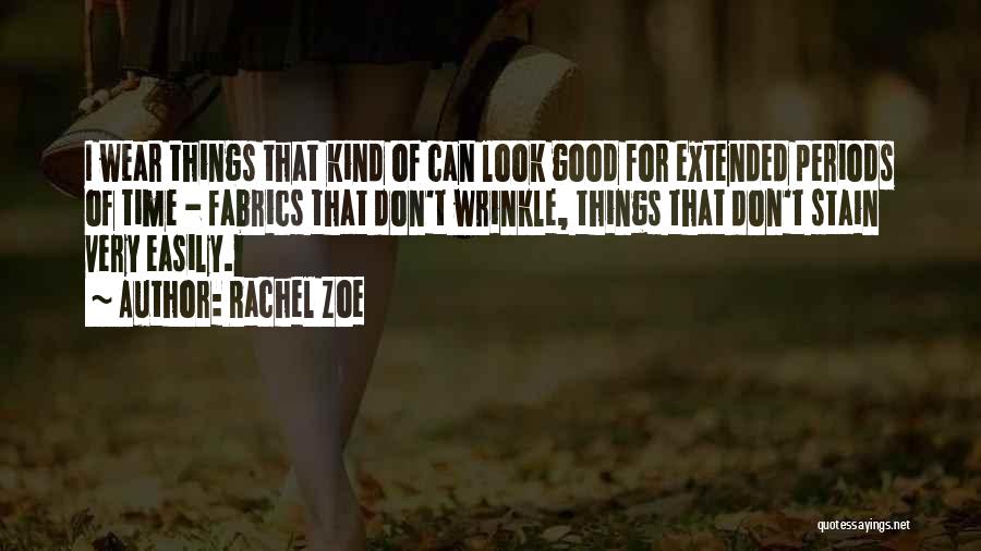 Rachel Zoe Quotes: I Wear Things That Kind Of Can Look Good For Extended Periods Of Time - Fabrics That Don't Wrinkle, Things