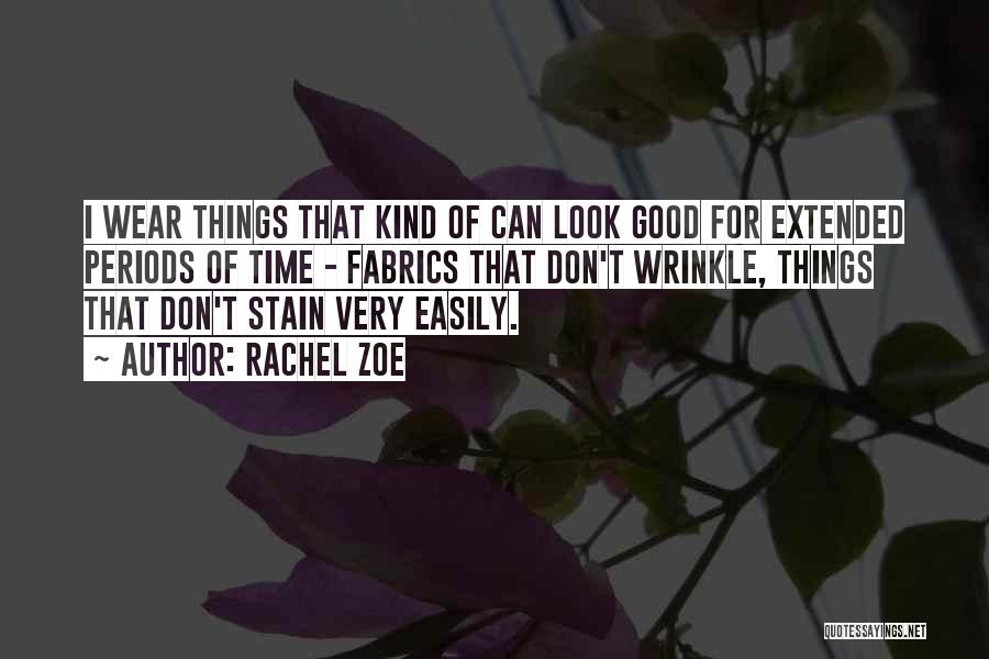 Rachel Zoe Quotes: I Wear Things That Kind Of Can Look Good For Extended Periods Of Time - Fabrics That Don't Wrinkle, Things