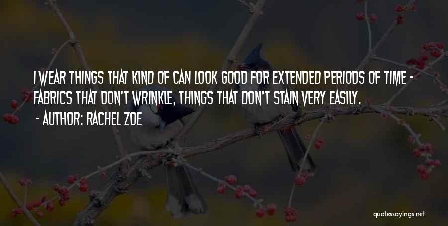Rachel Zoe Quotes: I Wear Things That Kind Of Can Look Good For Extended Periods Of Time - Fabrics That Don't Wrinkle, Things