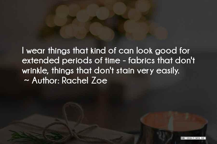 Rachel Zoe Quotes: I Wear Things That Kind Of Can Look Good For Extended Periods Of Time - Fabrics That Don't Wrinkle, Things