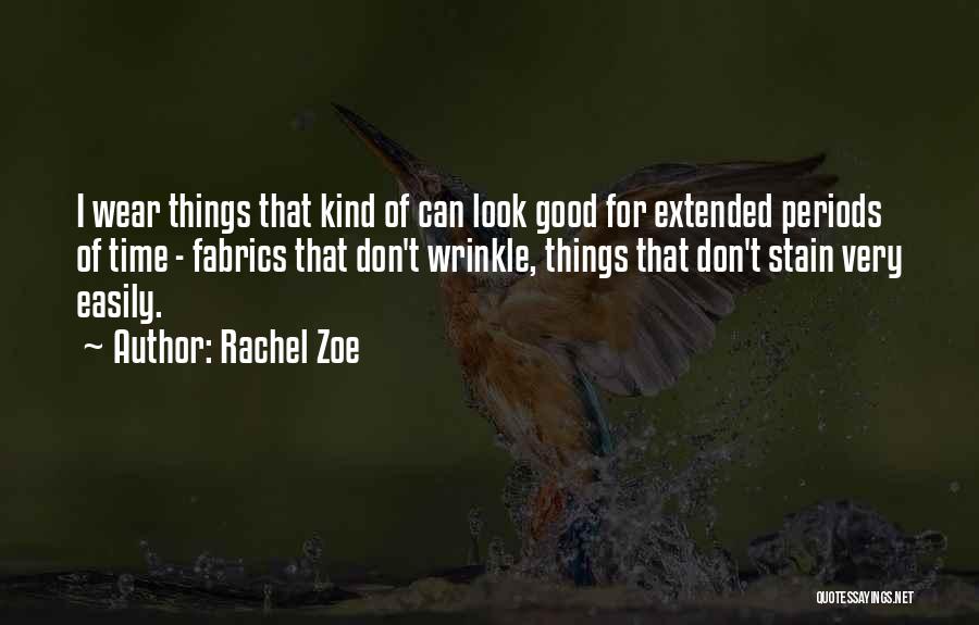 Rachel Zoe Quotes: I Wear Things That Kind Of Can Look Good For Extended Periods Of Time - Fabrics That Don't Wrinkle, Things