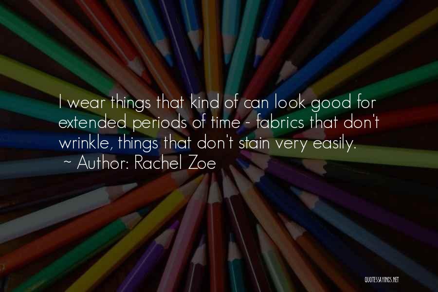 Rachel Zoe Quotes: I Wear Things That Kind Of Can Look Good For Extended Periods Of Time - Fabrics That Don't Wrinkle, Things