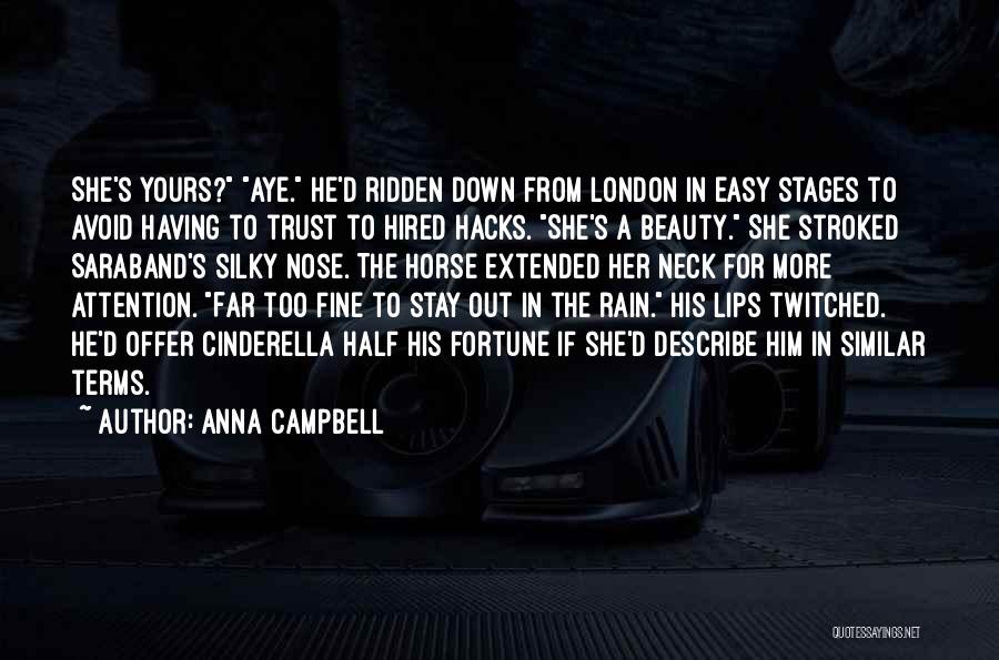 Anna Campbell Quotes: She's Yours? Aye. He'd Ridden Down From London In Easy Stages To Avoid Having To Trust To Hired Hacks. She's