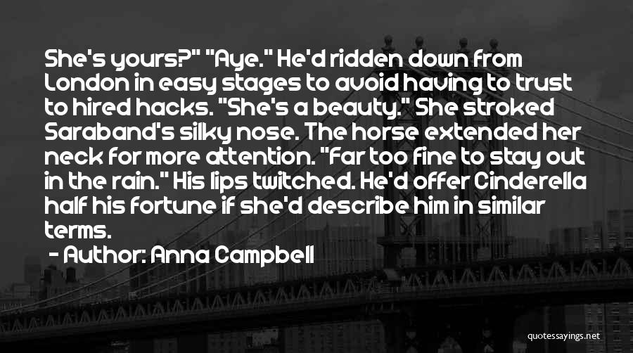 Anna Campbell Quotes: She's Yours? Aye. He'd Ridden Down From London In Easy Stages To Avoid Having To Trust To Hired Hacks. She's