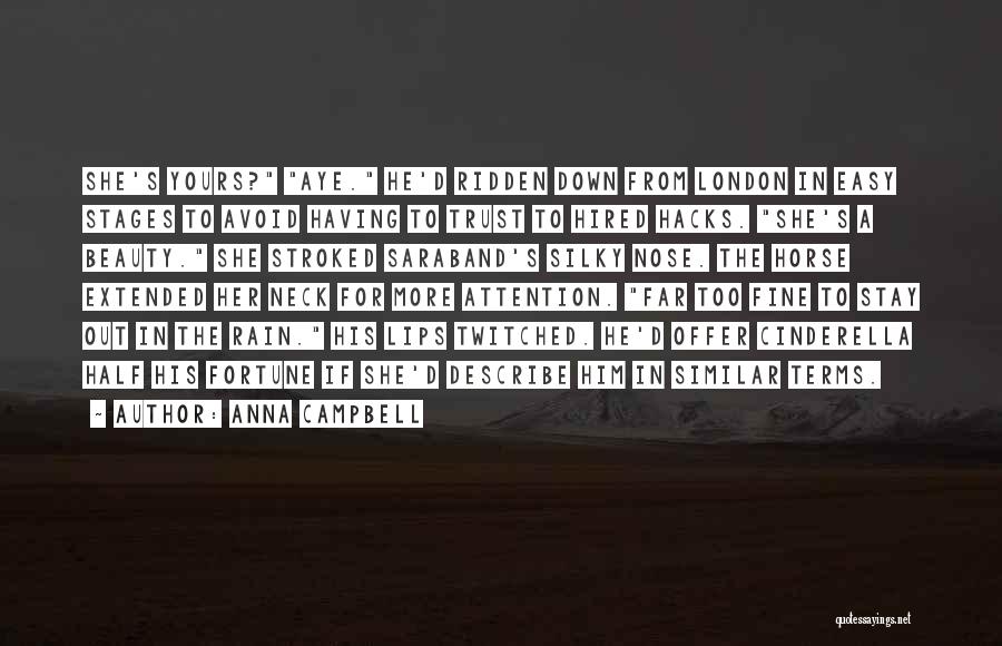 Anna Campbell Quotes: She's Yours? Aye. He'd Ridden Down From London In Easy Stages To Avoid Having To Trust To Hired Hacks. She's