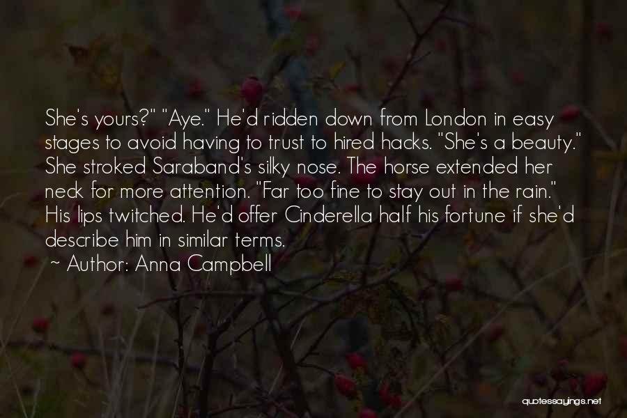 Anna Campbell Quotes: She's Yours? Aye. He'd Ridden Down From London In Easy Stages To Avoid Having To Trust To Hired Hacks. She's