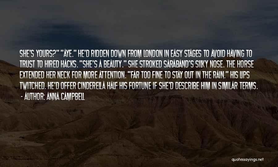 Anna Campbell Quotes: She's Yours? Aye. He'd Ridden Down From London In Easy Stages To Avoid Having To Trust To Hired Hacks. She's