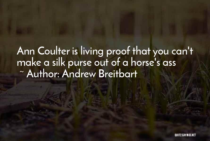 Andrew Breitbart Quotes: Ann Coulter Is Living Proof That You Can't Make A Silk Purse Out Of A Horse's Ass