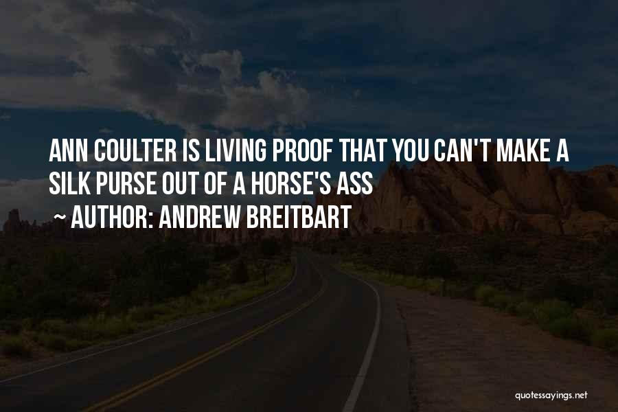 Andrew Breitbart Quotes: Ann Coulter Is Living Proof That You Can't Make A Silk Purse Out Of A Horse's Ass