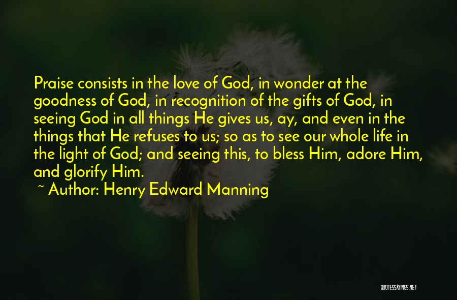 Henry Edward Manning Quotes: Praise Consists In The Love Of God, In Wonder At The Goodness Of God, In Recognition Of The Gifts Of