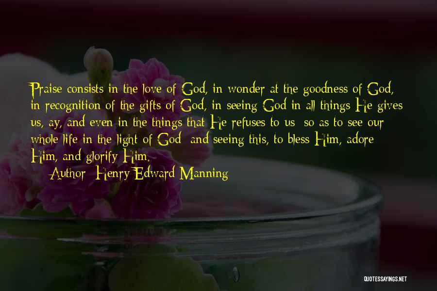 Henry Edward Manning Quotes: Praise Consists In The Love Of God, In Wonder At The Goodness Of God, In Recognition Of The Gifts Of