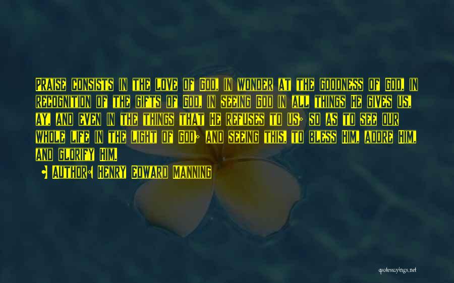 Henry Edward Manning Quotes: Praise Consists In The Love Of God, In Wonder At The Goodness Of God, In Recognition Of The Gifts Of