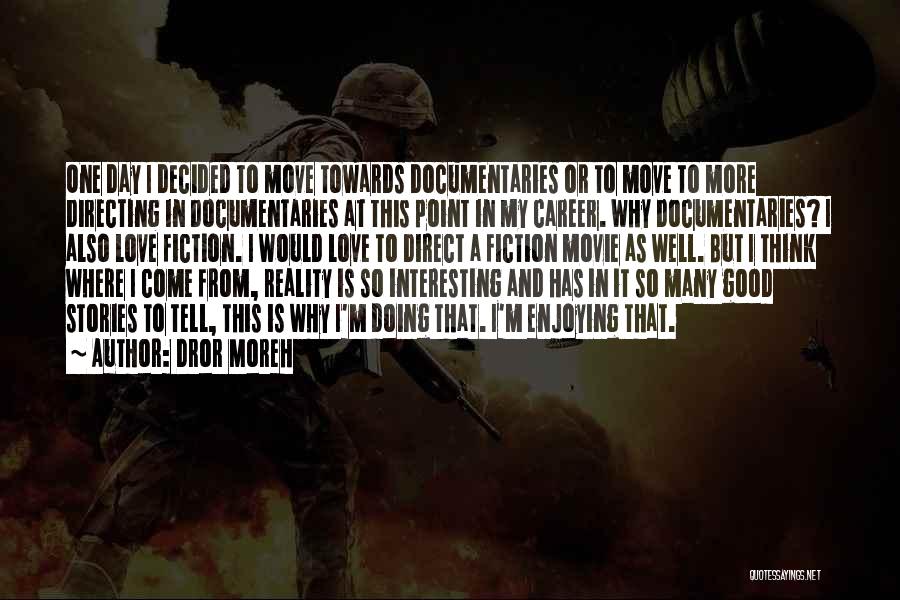 Dror Moreh Quotes: One Day I Decided To Move Towards Documentaries Or To Move To More Directing In Documentaries At This Point In
