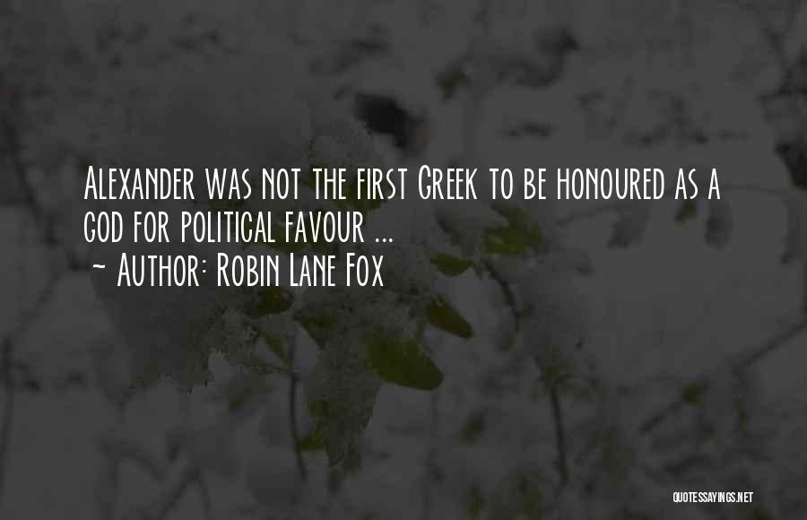 Robin Lane Fox Quotes: Alexander Was Not The First Greek To Be Honoured As A God For Political Favour ...