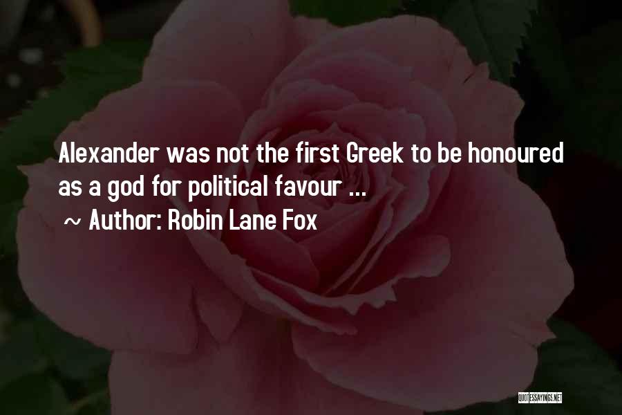 Robin Lane Fox Quotes: Alexander Was Not The First Greek To Be Honoured As A God For Political Favour ...