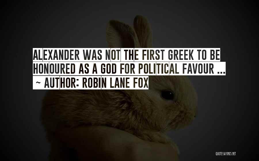 Robin Lane Fox Quotes: Alexander Was Not The First Greek To Be Honoured As A God For Political Favour ...