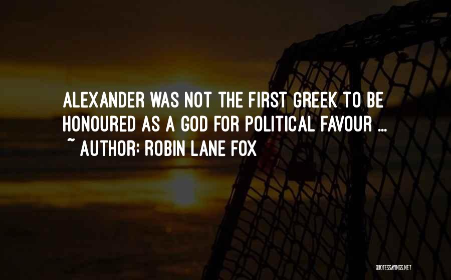 Robin Lane Fox Quotes: Alexander Was Not The First Greek To Be Honoured As A God For Political Favour ...