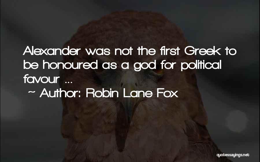 Robin Lane Fox Quotes: Alexander Was Not The First Greek To Be Honoured As A God For Political Favour ...