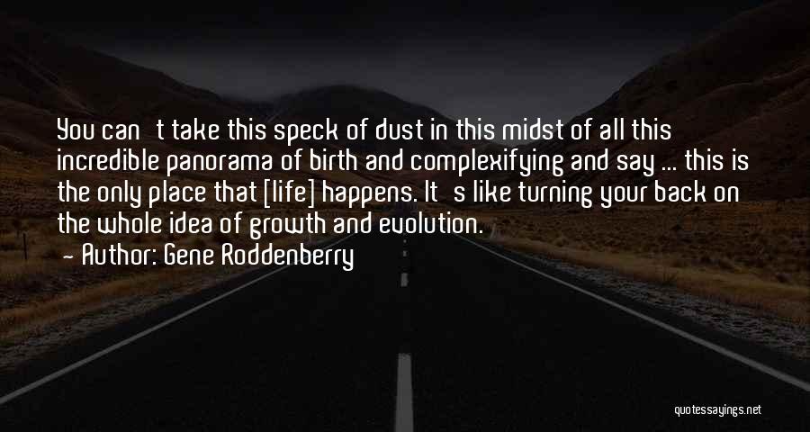 Gene Roddenberry Quotes: You Can't Take This Speck Of Dust In This Midst Of All This Incredible Panorama Of Birth And Complexifying And