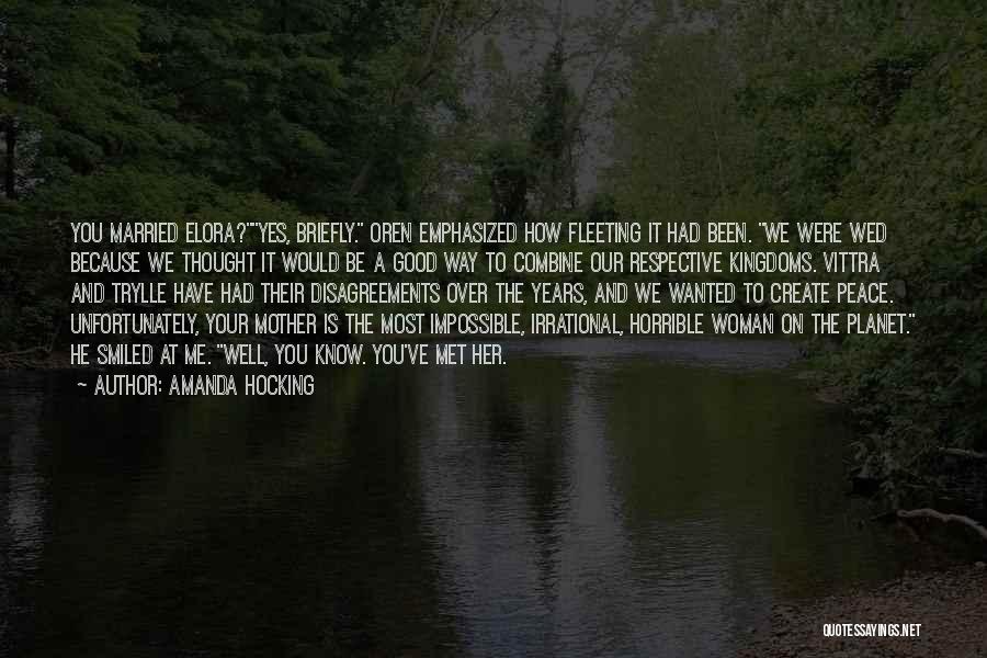 Amanda Hocking Quotes: You Married Elora?yes, Briefly. Oren Emphasized How Fleeting It Had Been. We Were Wed Because We Thought It Would Be