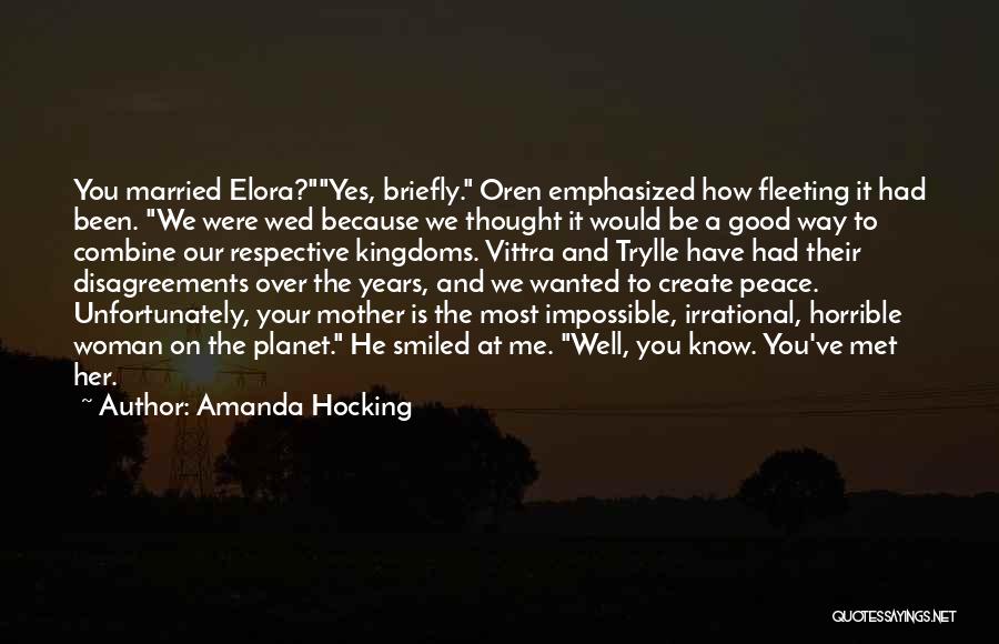 Amanda Hocking Quotes: You Married Elora?yes, Briefly. Oren Emphasized How Fleeting It Had Been. We Were Wed Because We Thought It Would Be