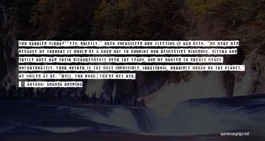 Amanda Hocking Quotes: You Married Elora?yes, Briefly. Oren Emphasized How Fleeting It Had Been. We Were Wed Because We Thought It Would Be