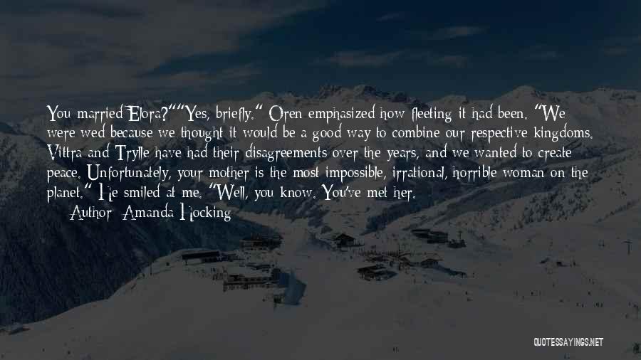 Amanda Hocking Quotes: You Married Elora?yes, Briefly. Oren Emphasized How Fleeting It Had Been. We Were Wed Because We Thought It Would Be