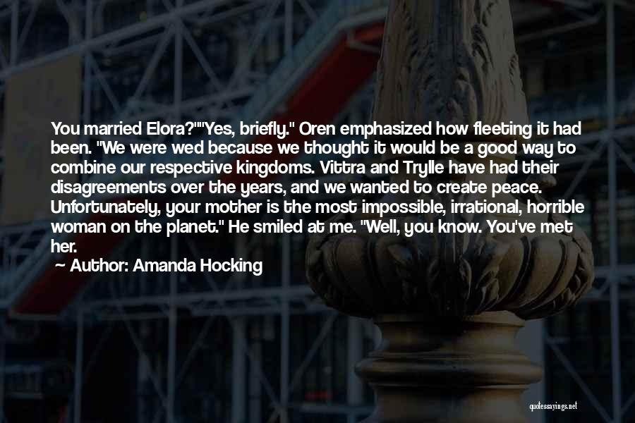 Amanda Hocking Quotes: You Married Elora?yes, Briefly. Oren Emphasized How Fleeting It Had Been. We Were Wed Because We Thought It Would Be