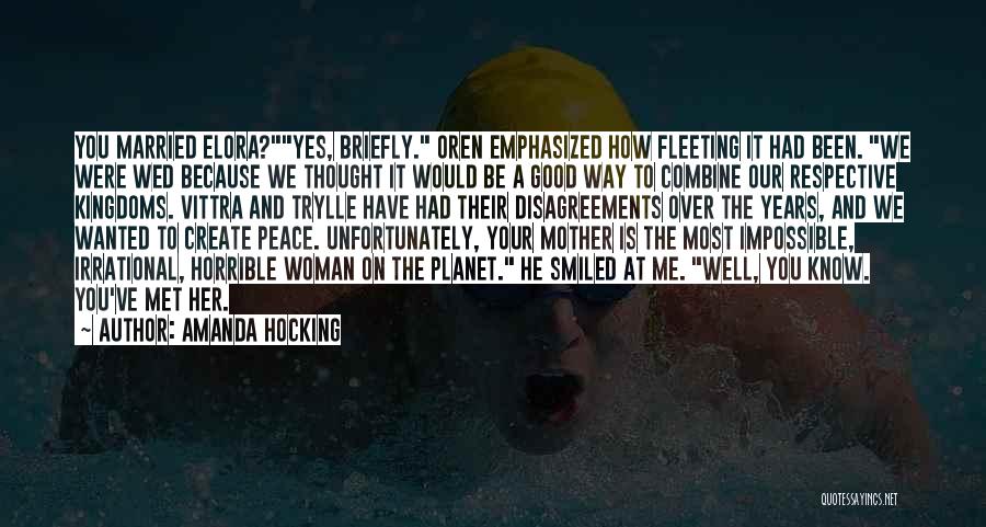 Amanda Hocking Quotes: You Married Elora?yes, Briefly. Oren Emphasized How Fleeting It Had Been. We Were Wed Because We Thought It Would Be