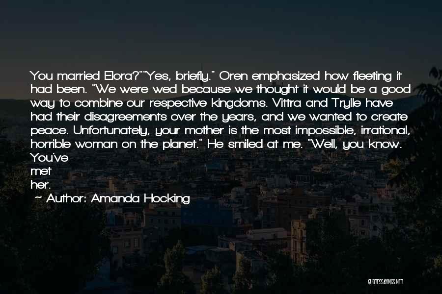 Amanda Hocking Quotes: You Married Elora?yes, Briefly. Oren Emphasized How Fleeting It Had Been. We Were Wed Because We Thought It Would Be