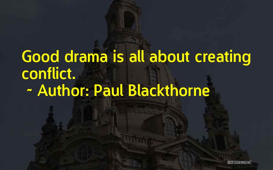 Paul Blackthorne Quotes: Good Drama Is All About Creating Conflict.