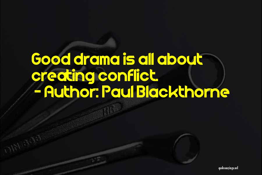 Paul Blackthorne Quotes: Good Drama Is All About Creating Conflict.