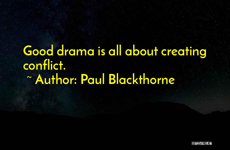 Paul Blackthorne Quotes: Good Drama Is All About Creating Conflict.