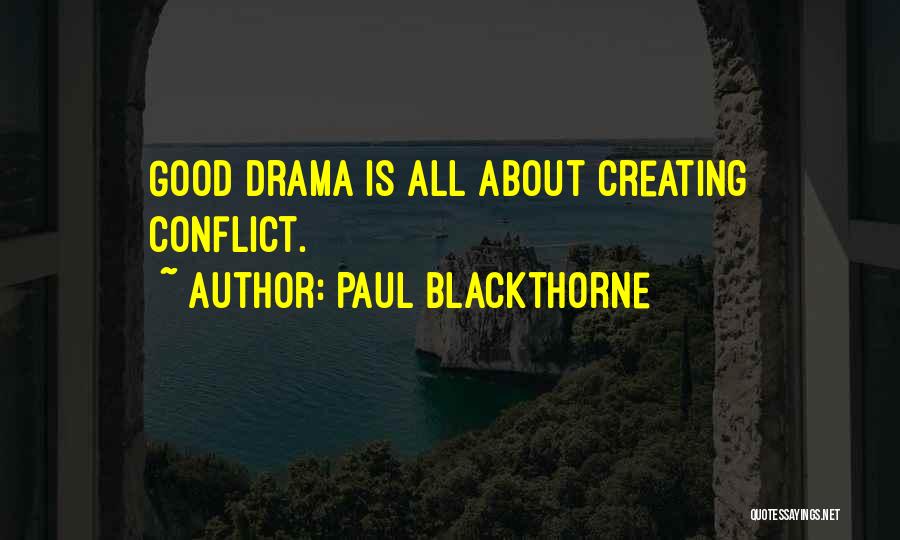 Paul Blackthorne Quotes: Good Drama Is All About Creating Conflict.