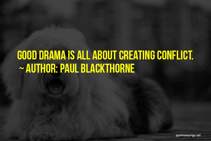Paul Blackthorne Quotes: Good Drama Is All About Creating Conflict.