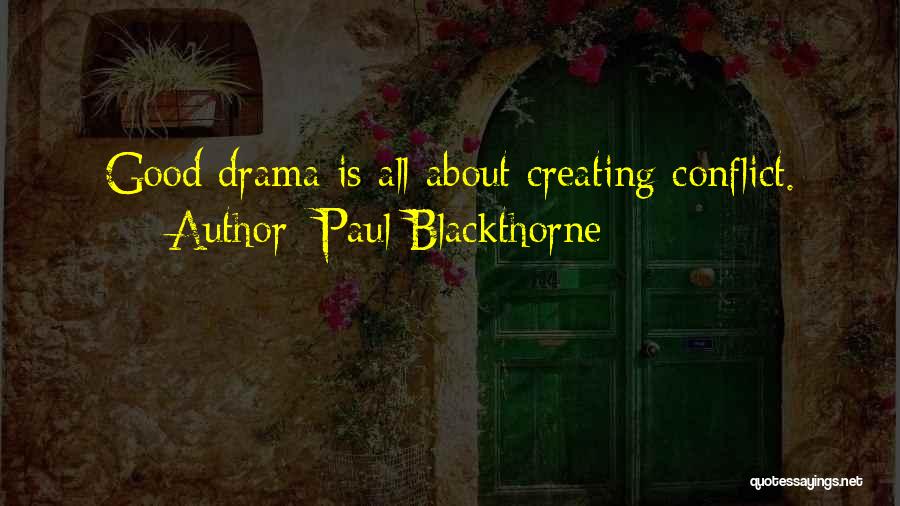 Paul Blackthorne Quotes: Good Drama Is All About Creating Conflict.