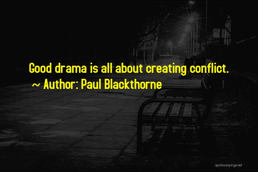 Paul Blackthorne Quotes: Good Drama Is All About Creating Conflict.