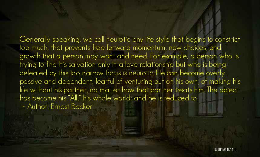 Ernest Becker Quotes: Generally Speaking, We Call Neurotic Any Life Style That Begins To Constrict Too Much, That Prevents Free Forward Momentum, New