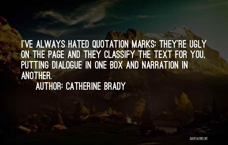 Catherine Brady Quotes: I've Always Hated Quotation Marks: They're Ugly On The Page And They Classify The Text For You, Putting Dialogue In