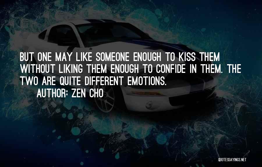 Zen Cho Quotes: But One May Like Someone Enough To Kiss Them Without Liking Them Enough To Confide In Them. The Two Are