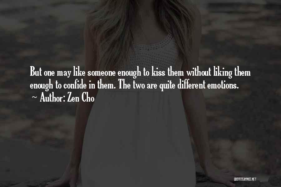 Zen Cho Quotes: But One May Like Someone Enough To Kiss Them Without Liking Them Enough To Confide In Them. The Two Are